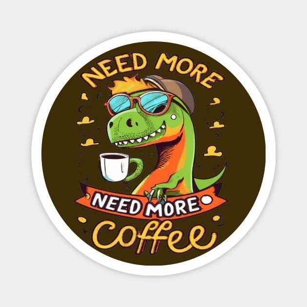 Dinosaur Design I Need More Coffee Magnet by albaley